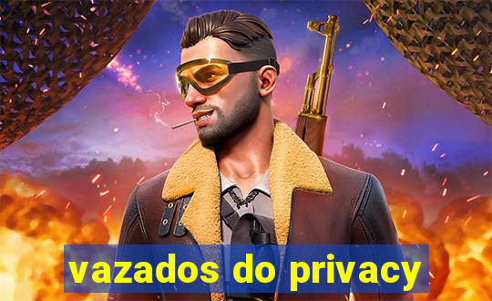 vazados do privacy